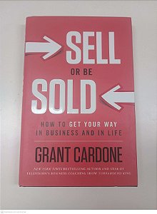 Livro Sell Or Be Sold How To Get Your Way In Bussiness And In Life Autor Cardone, Grant (2012) [usado]