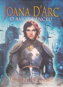 Livro Joana D''arc - o Amor Venceu Autor Barbosa, Osmar (2015) [usado]
