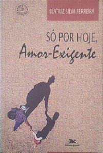 Livro Só por Hoje, Amor-exigente Autor Ferreira, Beatriz Silva (1999) [usado]