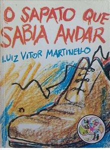 Livro o Sapato que Sabia Andar Autor Martinelo, Luiz Vitor (1985) [usado]
