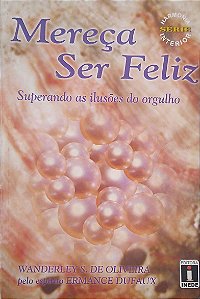 Livro Mereça Ser Feliz: Superando as Ilusões do Orgulho Autor Oliveira, Wanderley de (2004) [usado]