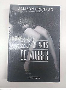 Livro Beije-me Antes de Morrer Autor Brennan, Allison (2012) [usado]