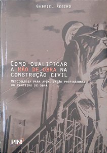 Livro Como Qualificar Mão de Obra na Construção Civil: Metodologia para Atualização Profissional no Canteiro de Obra Autor Regino, Gabriel (2010) [seminovo]