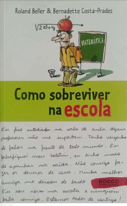 Livro Como Sobreviver na Escola Autor Beller, Roland (2008) [seminovo]