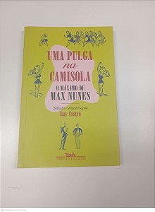 Livro Uma Pulga na Camisola - o Maximo de Max Nunes Autor Castro, Ruy (1996) [usado]