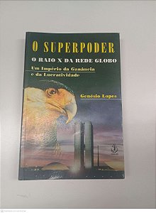 Livro o Superpoder - o Raio X da Rede Globo Autor Lopes, Genésio (2001) [usado]