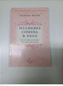 Livro Mulheres Comida & Deus Autor Roth, Geneen (2010) [usado]