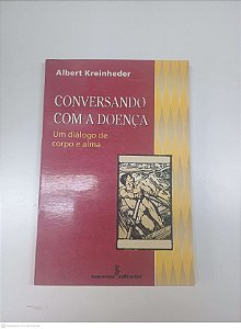Livro Conversando com a Doença - um Dialogo de Corpo e Alma Autor Kreinheder, Albert (1993) [usado]