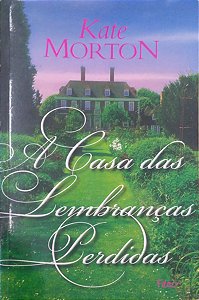 Livro a Casa das Lembranças Perdidas Autor Morton, Kate (2008) [usado]
