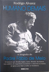 Livro Humano Demais: a Biografia do Padre Fábio de Melo Autor Alvarez, Rodrigo (2016) [seminovo]
