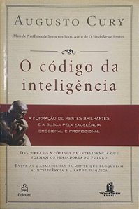 Livro o Código da Inteligência: a Formação de Mentes Brilhantes e a Busca pela Excelência Emocional e Profissional Autor Cury, Augusto (2008) [usado]