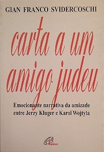 Livro Carta a um Amigo Judeu: Emocionante Narrativa da Amizade entre Jerzy Kluger e Karol Wojtyla Autor Svidercoschi, Gian Franco (1996) [usado]