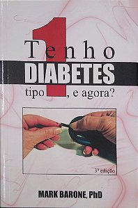 Livro Tenho Diabetes Tipo 1, e Agora? Autor Barone, Mark (2013) [seminovo]