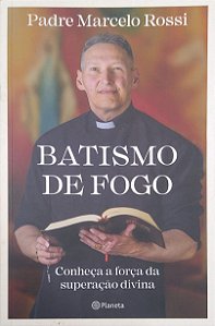 Livro Batismo de Fogo: Conheça a Força da Superação Divina Autor Rossi, Padre Marcelo (2020) [seminovo]