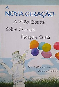 Livro a Nova Geração: a Visão Espírita sobre as Crianças Índigo e Cristal (ed. Bilíngue) Autor Franco, Divaldo (2007) [usado]