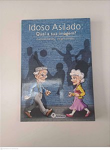Livro Idoso Asilado: Qual a sua Imagem? Autor Ferreira, Lucilene e Outro (2011) [usado]
