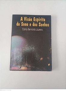 Livro a Visão Espirita do Sono e dos Sonhos Autor Loureiro, Carlos Bernardo (1996) [usado]