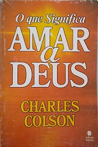 Livro o que Significa Amar a Deus Autor Colson, Charles (1985) [usado]