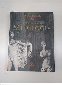 Livro o Livro de Ouro da Mitologia Autor Bulfinch, Thomas (2000) [usado]