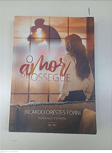 Livro o Amor Prossegue Autor Forni, Ricardo Orestes (2018) [usado]