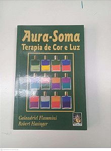Livro Aura-soma - Terapia de Cor e Luz Autor Flammini, Galaadriel / Hasinger, Robert (2002) [usado]