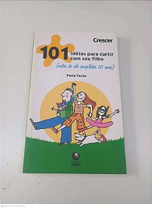 Livro 101 Ideias para Curtir com seu Filho Autor Perim, Paula (2007) [usado]