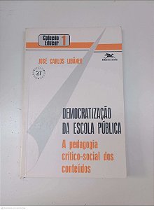 Livro Democratização da Escola Pública - a Pedagogia Critico-social do Conteudos Autor Libâneo, José Carlos (2006) [usado]