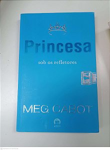 Livro a Princesa - sob os Refletores Autor Cabot, Meg (2013) [usado]