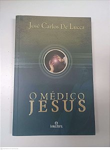 Livro o Medico Jesus Autor Lucca, Jose Carlos de (2010) [usado]