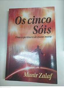 Livro os Cinco Sois - Uma Experiência Quase Morte Autor Zalaf, Munuir (2010) [usado]