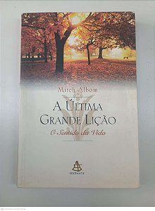 Livro a Ultima Grande Lição Autor Albom, Mitch (1998) [usado]