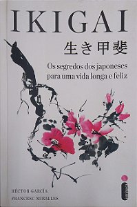Livro Ikigai: os Segredos dos Japoneses para Uma Vida Longa e Feliz Autor García, Héctor (2018) [usado]