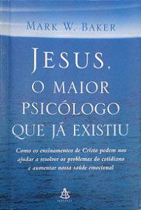 Livro Jesus, o Maior Psicólogo que Já Existiu Autor Baker, Mark W. (2005) [usado]