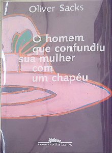 Livro o Homem que Confundiu sua Mulher com um Chapéu Autor Sacks, Oliver (2022) [usado]