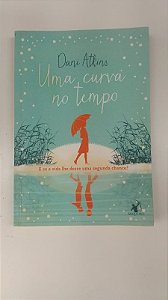 Livro Uma Curva no Tempo - e Se a Vida Lhe Desse Uma Segunda Chance? Autor Atkins, Dani (2015) [usado]