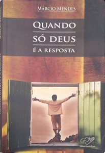 Livro Quando Só Deus é a Resposta Autor Mendes, Márcio (2008) [usado]
