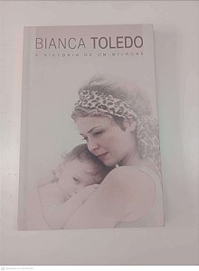 Livro Historia de um Milagre Autor Toledo, Bianca (2011) [usado]