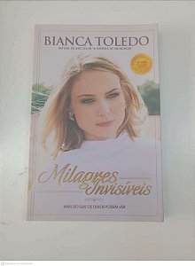 Livro Milagres Invisiveis Autor Toledo, Bianca (2014) [usado]