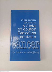Livro a Dieta do Doutro Barcellos contra o Cancer Autor Hirsch, Sonia (2013) [usado]