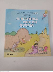 Livro a Historia que Eu Queria Autor Machado, Ana Maria (2020) [usado]