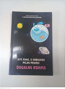 Livro até Mais, e Obrigado Pelos Peixes - o Mochileiro das Galaxias Autor Adams, Douglas (2010) [usado]