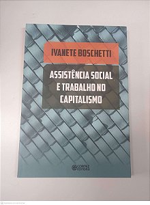 Livro Assistencia Social e Tabalho no Capitalismo Autor Boschetti, Ivanete (2016) [usado]