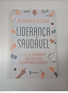 Livro Liderança Saudável Autor Oliveira, Alkíndar de (2016) [usado]