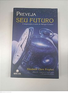 Livro Preveja seu Futuro - Compreenda os Ciclos do Relogio Cósmico Autor Prophet, Elizabeth Clare (2006) [usado]