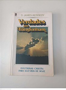 Livro Verdades que Transformam Autor Kennedy, D. James (2005) [usado]