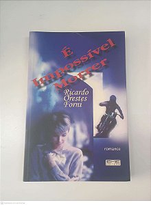 Livro é Impossivel Morrer Autor Forni, Ricardo Orestes (2004) [usado]