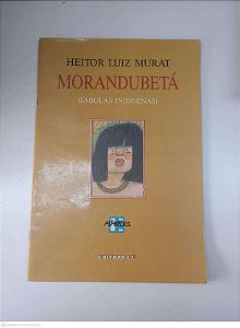 Livro Morandubetá ( Fábulas Indigenas ) Autor Murat, Heitor Luiz [usado]