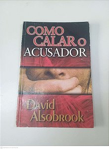Livro Como Calar o Acusador Autor Alsobrook, David (1996) [usado]