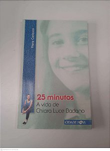 Livro 25 Minutos - a Vida de Chiara Luce Badano Autor Coriasco, Franz (2013) [usado]