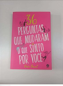 Livro 36 Perguntas que Mudaram o que Eu Sinto por Você Autor Grant, Vicki (2019) [usado]